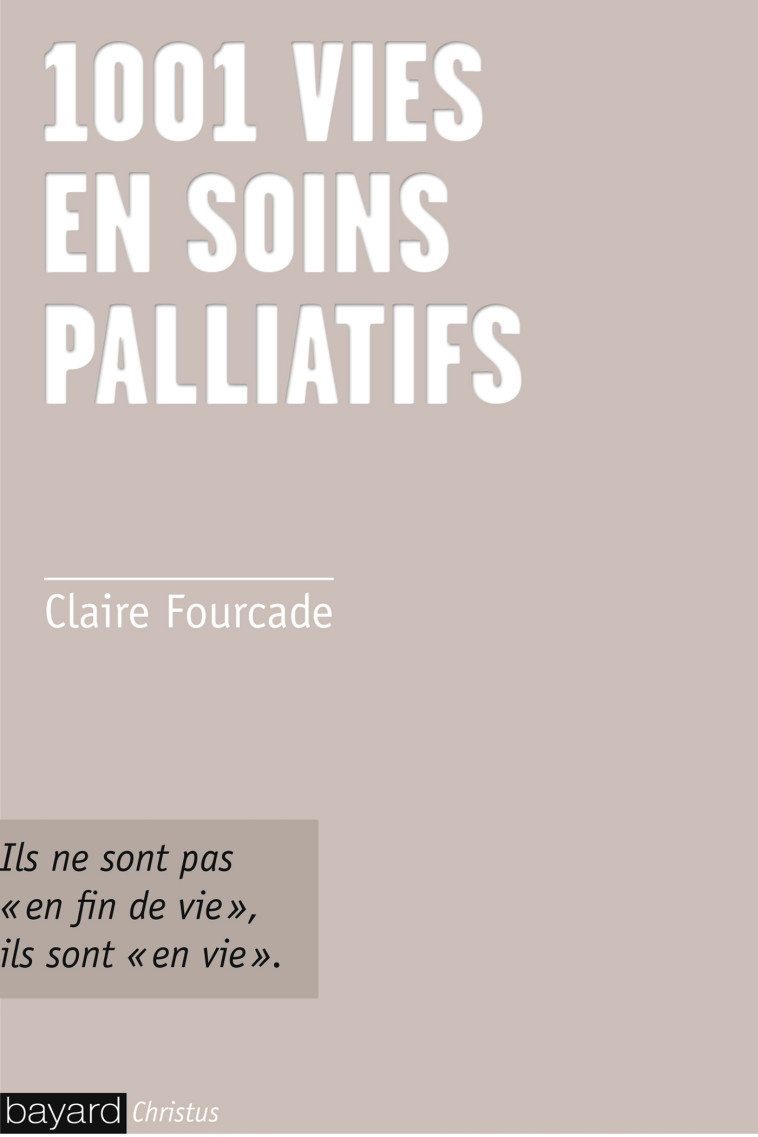 1001 vies en soins palliatifs - CLAIRE FOURCADE - BAYARD ADULTE