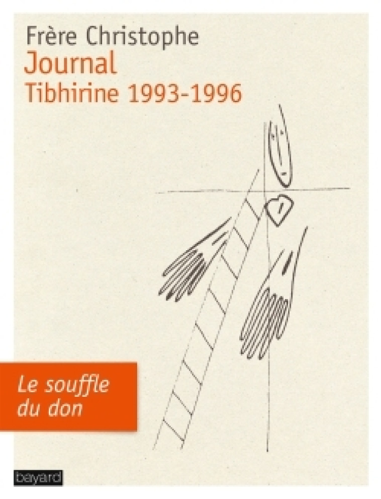 JOURNAL, TIBHIRINE 1993-1996 - Christophe LEBRETON - BAYARD ADULTE