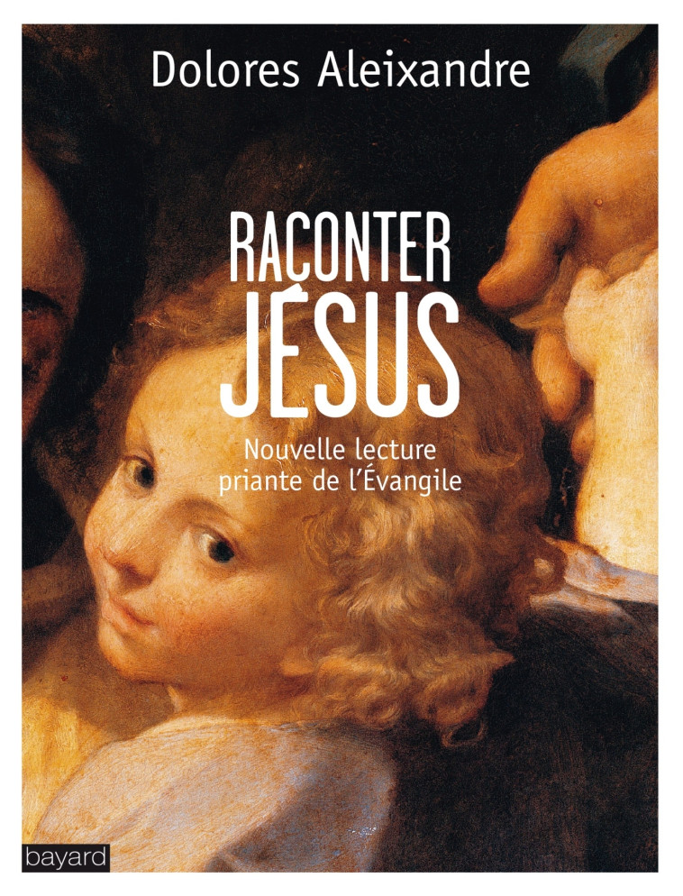 Raconter Jésus - DOLORES ALEIXANDRE - BAYARD ADULTE