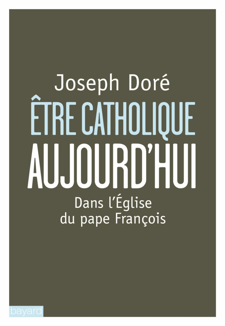 Etre catholique aujourd'hui - Joseph Doré - BAYARD ADULTE