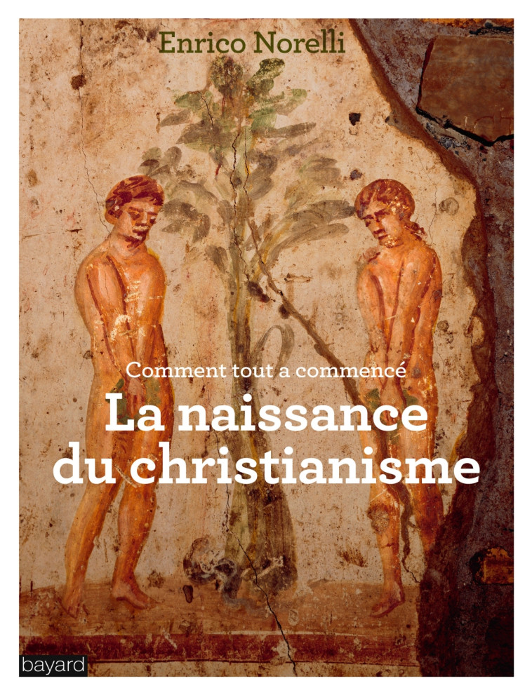 LA NAISSANCE DU CHRISTIANISME - Enrico Norelli - BAYARD ADULTE