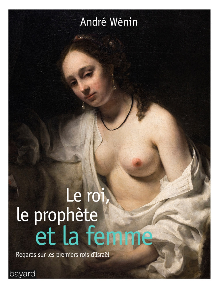 Le roi, le prophète et la femme - ANDRE WENIN - BAYARD ADULTE