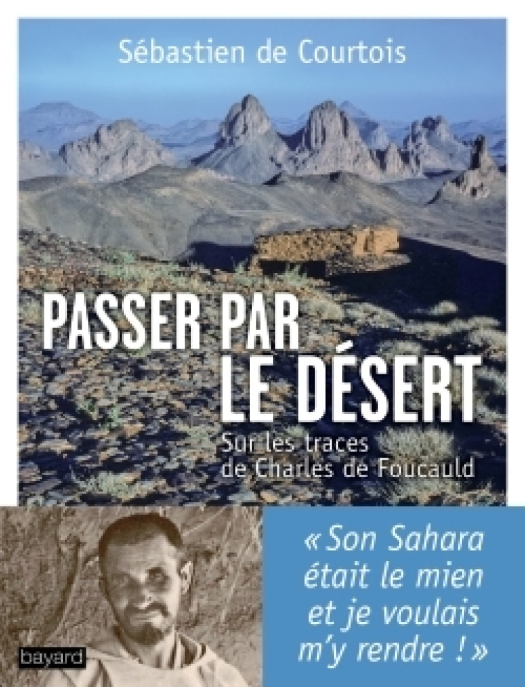 Passer par le désert : sur les traces de Charles de Foucauld - Sébastien Courtois - BAYARD ADULTE