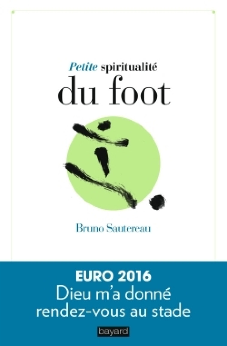 Petite spiritualité du foot - Bruno Sautereau - BAYARD ADULTE