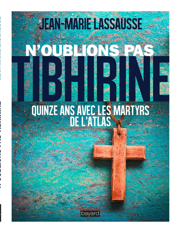 N'oublions pas Tibhirine ! - JEAN-MARIE LASSAUSSE - BAYARD ADULTE