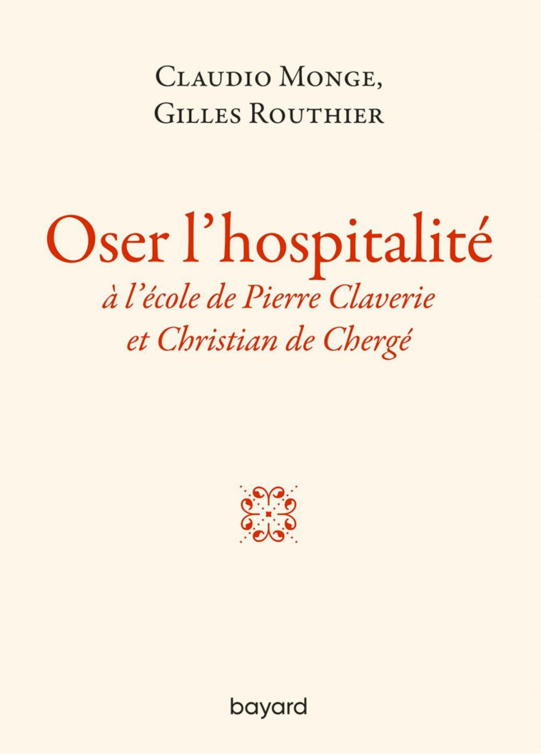 Oser l'hospitalité. L'hospitalité à l'école de Pierre Claverie et Christian de Chergé. - Claudio Monge - BAYARD ADULTE