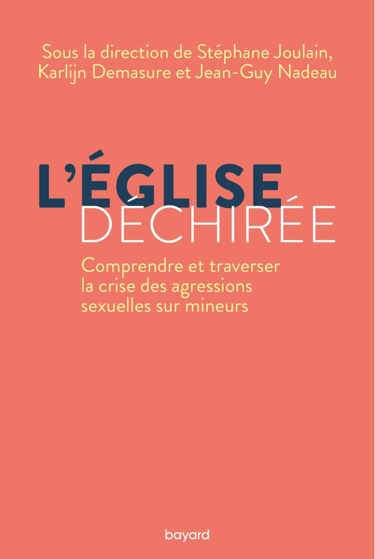 L'Église déchirée. Comprendre et traverser la crise des agressions sexuelles sur mineurs. - Stéphane Joulain - BAYARD ADULTE