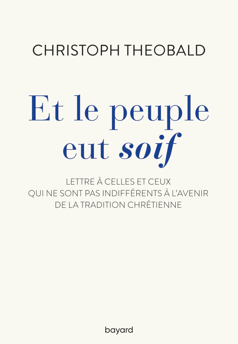 Et le peuple eut soif. Lettre à celles et ceux qui ne sont pas indifférents à l'avenir de la trad - Christoph Theobald - BAYARD ADULTE