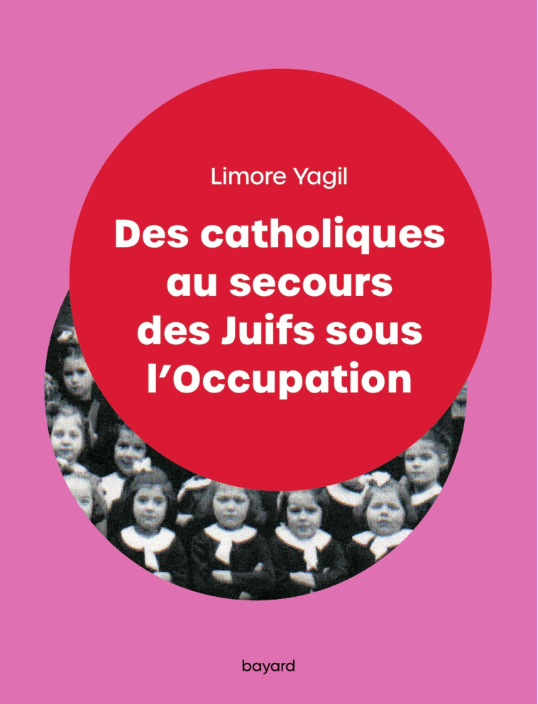 Des catholiques au secours des Juifs sous l'Occupation - Limore Yagil - BAYARD ADULTE