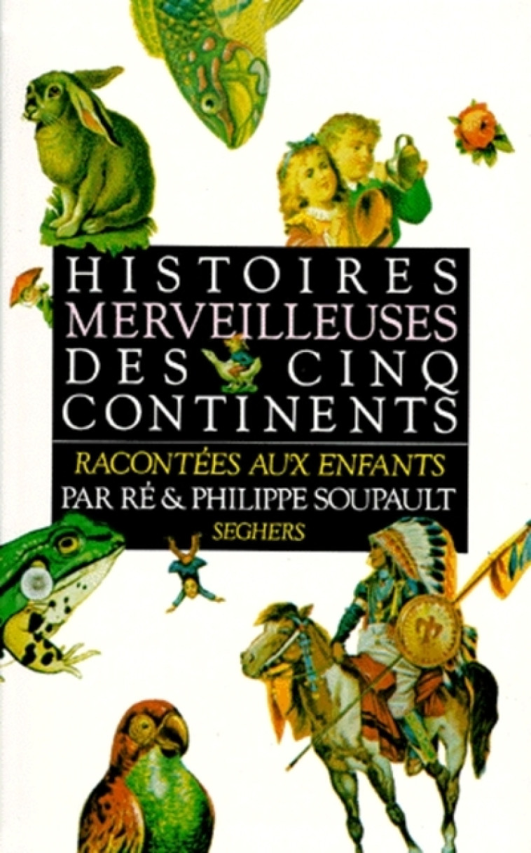 Histoires merveilleuses des cinq continents - NE - Philippe SOUPAULT - SEGHERS