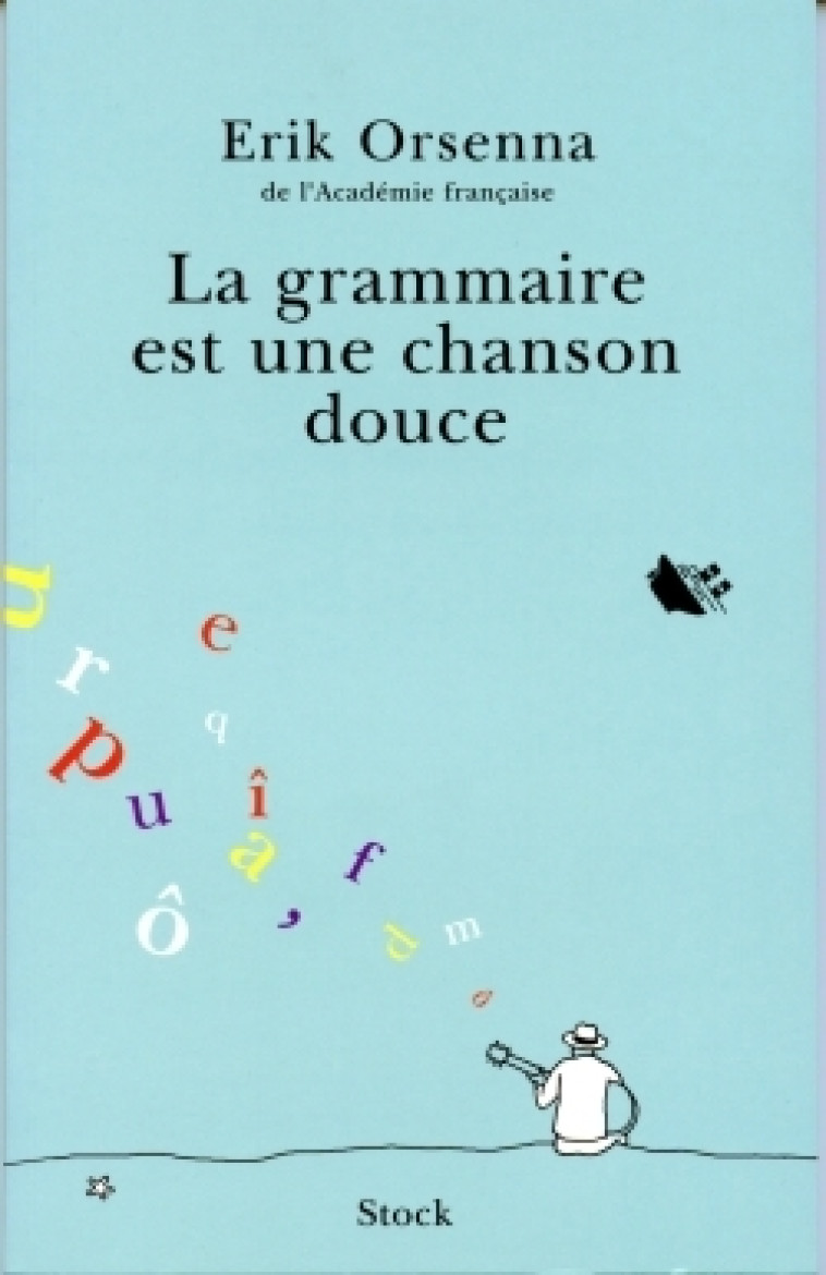 La grammaire est une chanson douce - Erik Orsenna - STOCK