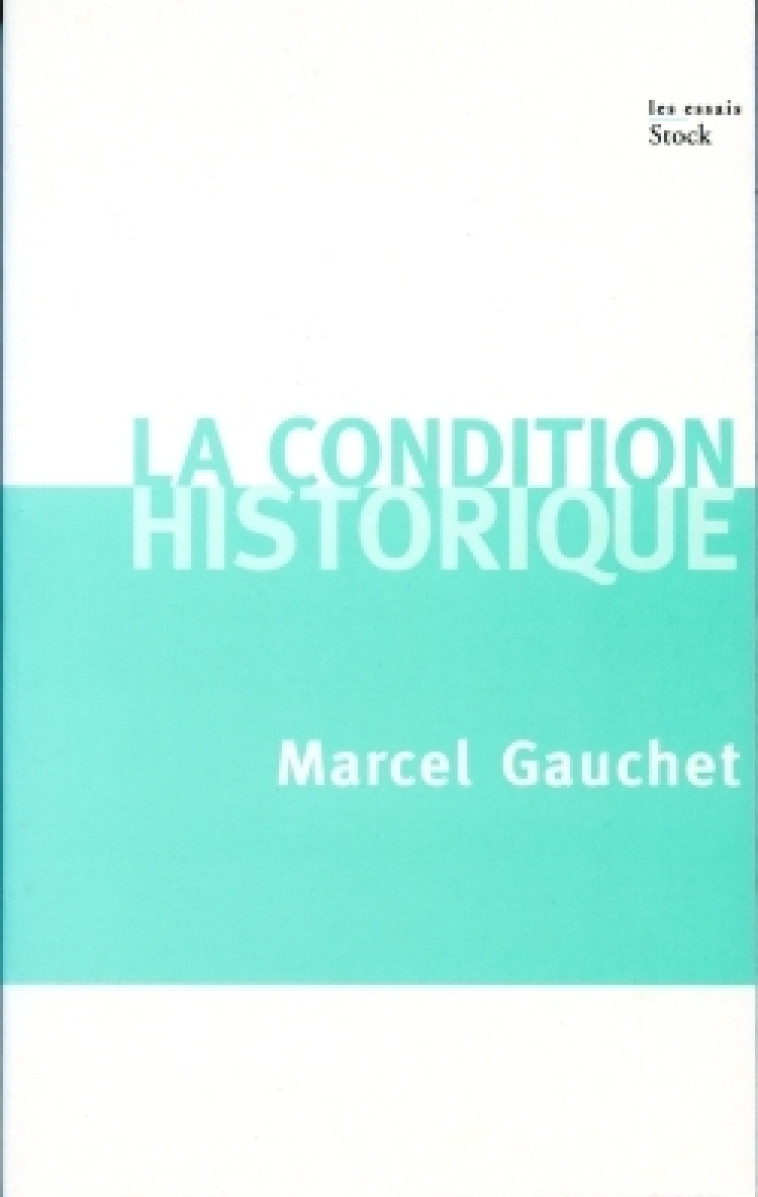 La condition historique - Marcel Gauchet - STOCK