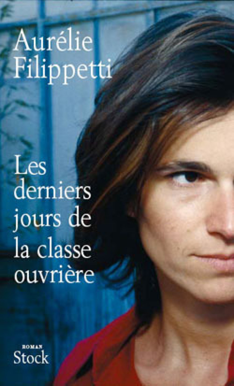 LES DERNIERS JOURS DE LA CLASSE OUVRIERE - Aurélie Filippetti - STOCK