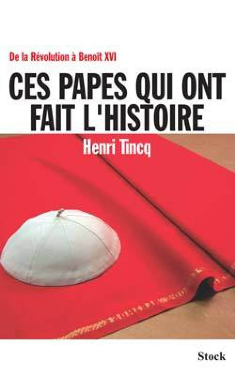 Ces papes qui ont fait l'Histoire - Henri Tincq - STOCK