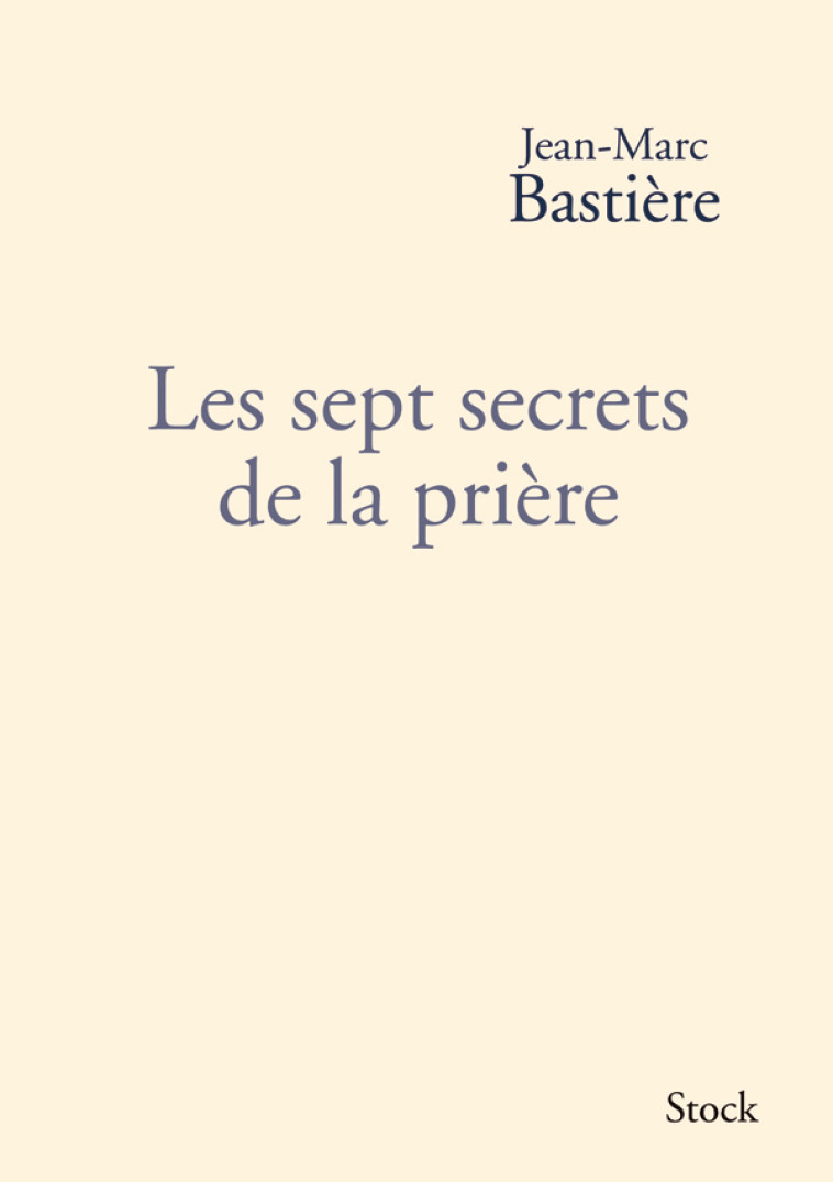 LES SEPT SECRETS DE LA PRIERE - Jean-Marc Bastière - STOCK