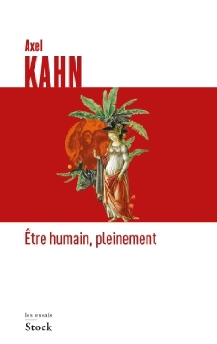 Etre humain, pleinement - Axel Kahn - STOCK