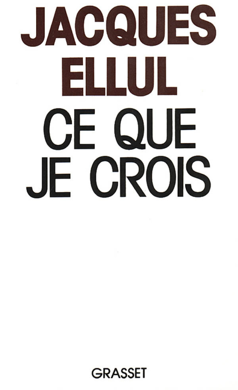 Ce que je crois - Jacques Ellul - GRASSET