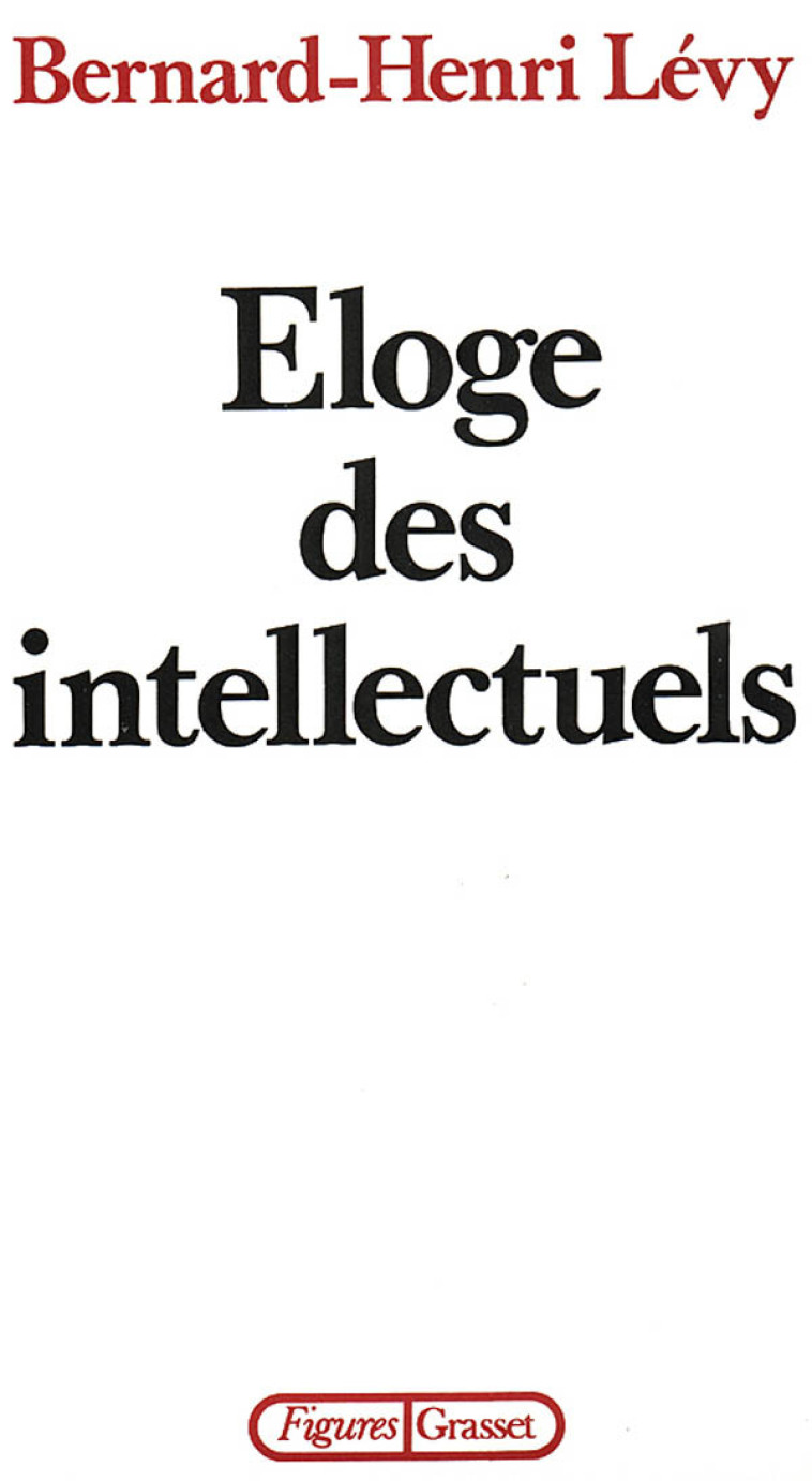 Éloge des intellectuels - Bernard-Henri Lévy - GRASSET