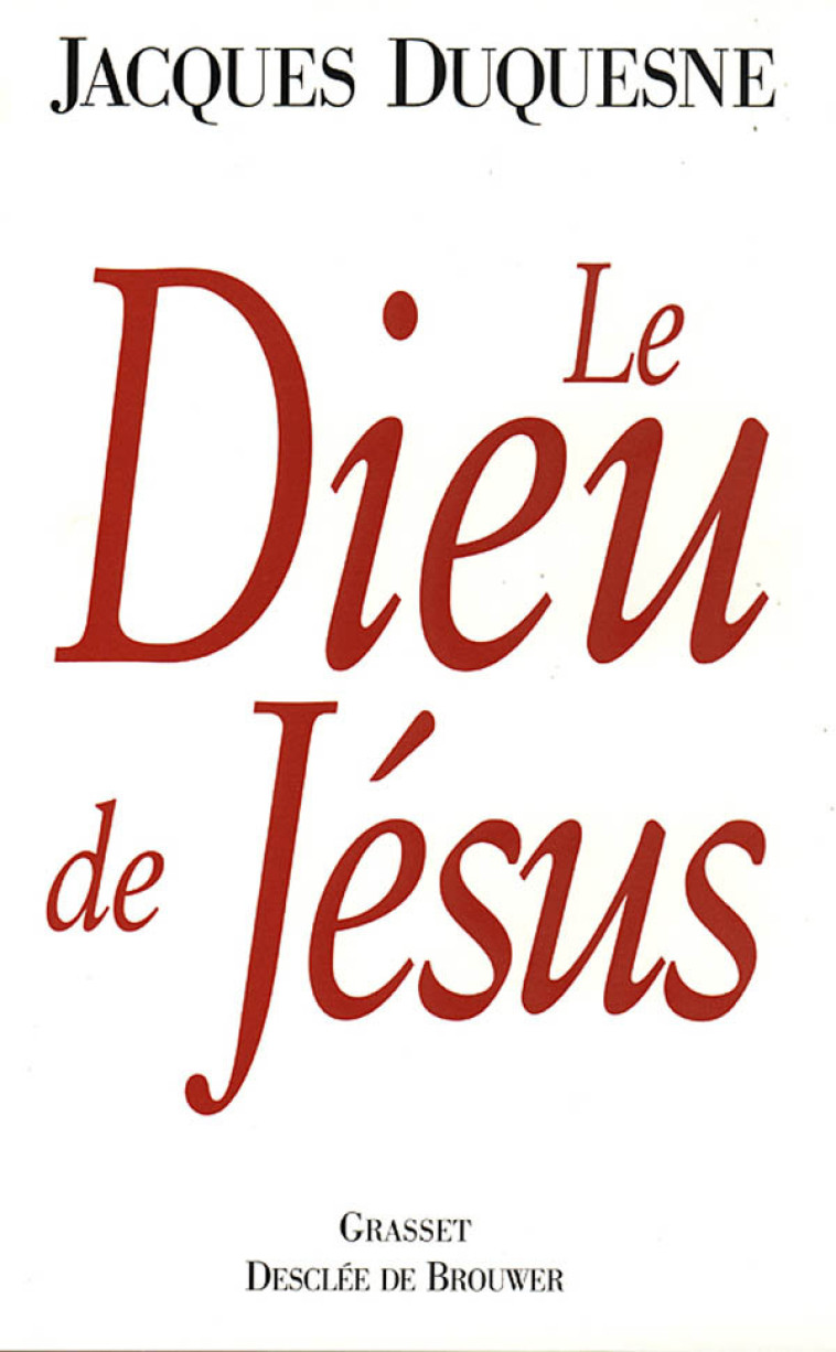 Le Dieu de Jésus - Jacques Duquesne - GRASSET