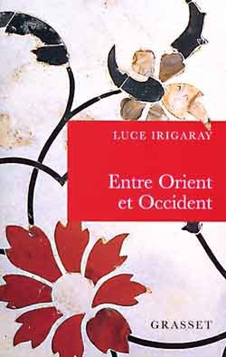 Entre orient et occident - Luce Irigaray - GRASSET