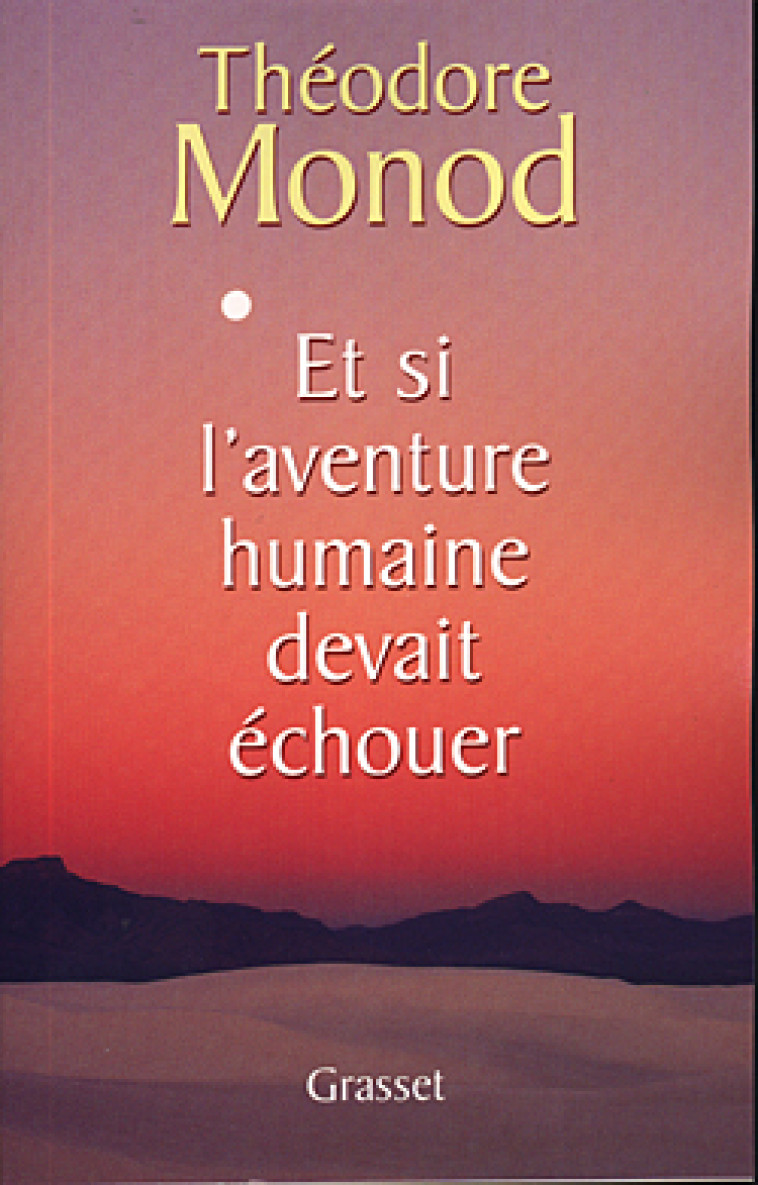 Et si l'aventure humaine devait échouer - Théodore Monod - GRASSET