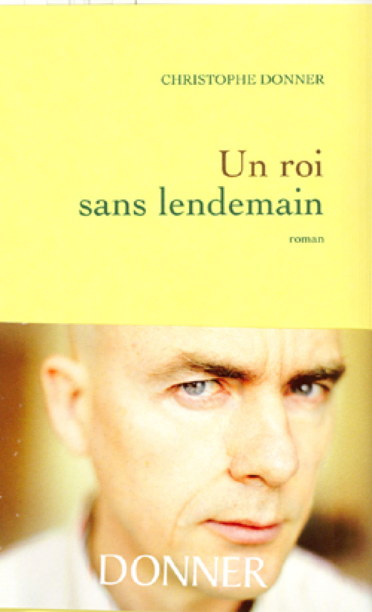Un roi sans lendemain - Christophe Donner - GRASSET