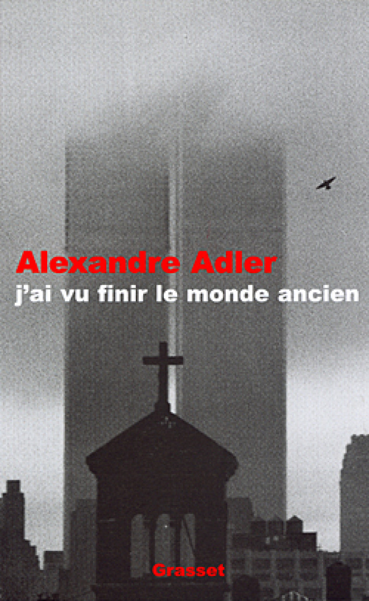 J AI VU FINIR LE MONDE ANCIEN - Alexandre Adler - GRASSET