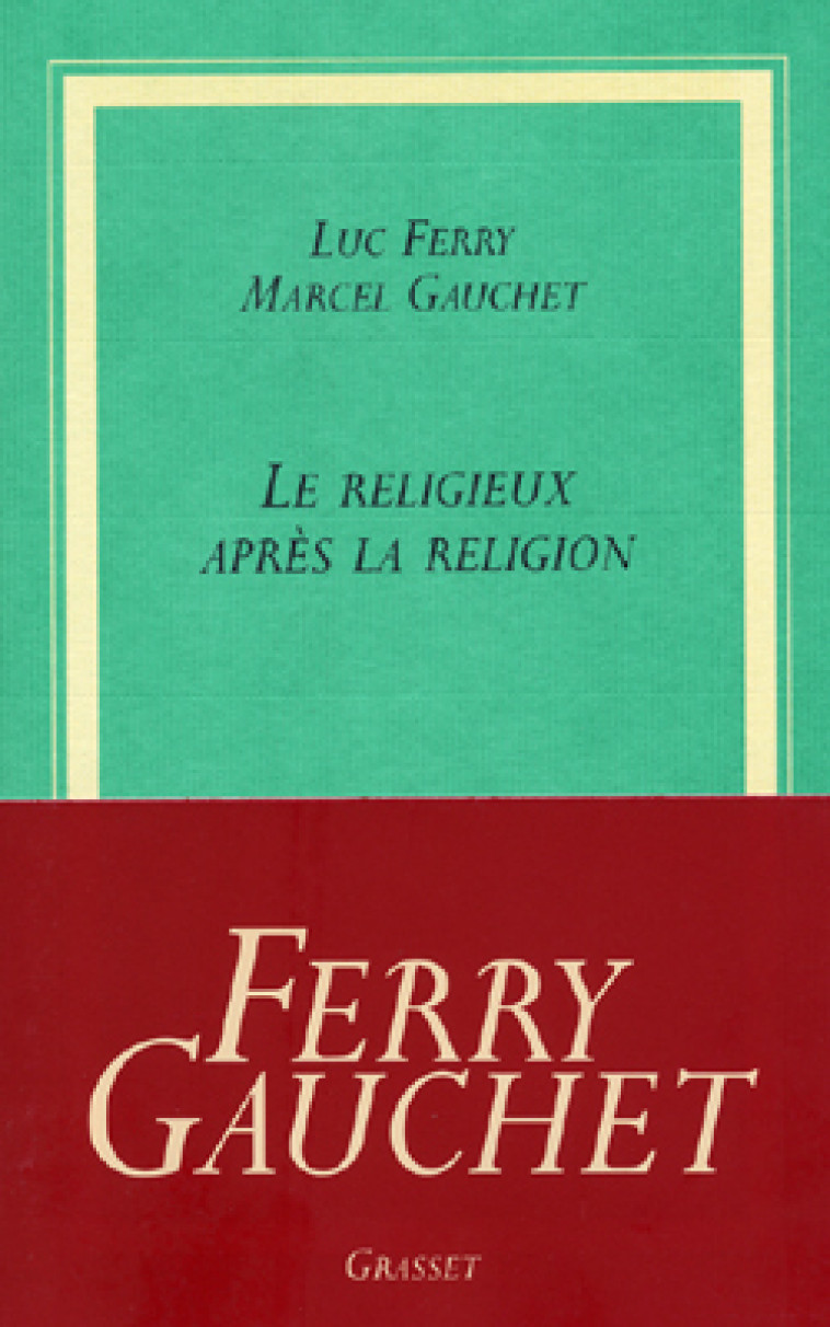 LE RELIGIEUX APRES LA RELIGION - Luc Ferry - GRASSET