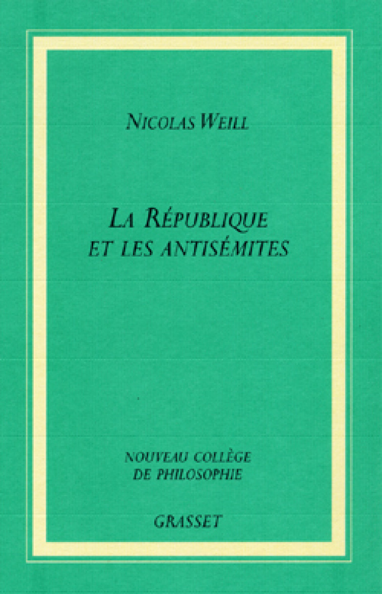 LA REPUBLIQUE ET LES ANTISEMITES - Nicolas Weill - GRASSET