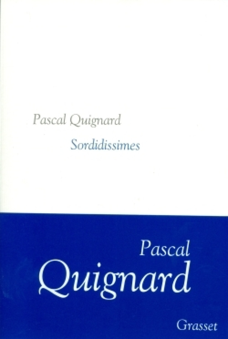 Sordidissimes - Pascal Quignard - GRASSET