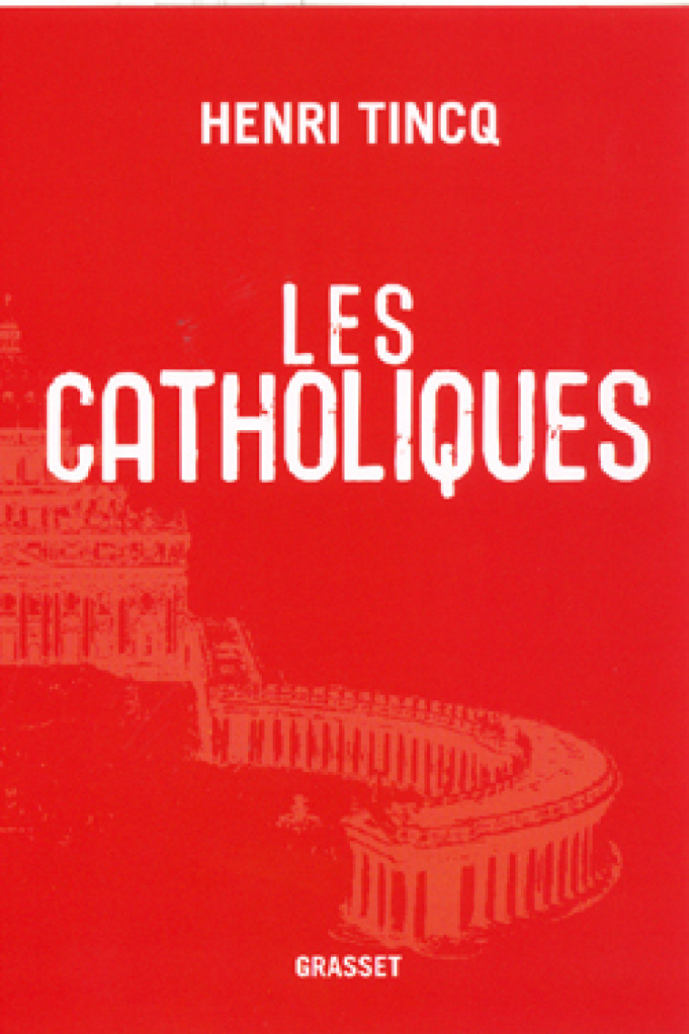 Les catholiques - Henri Tincq - GRASSET