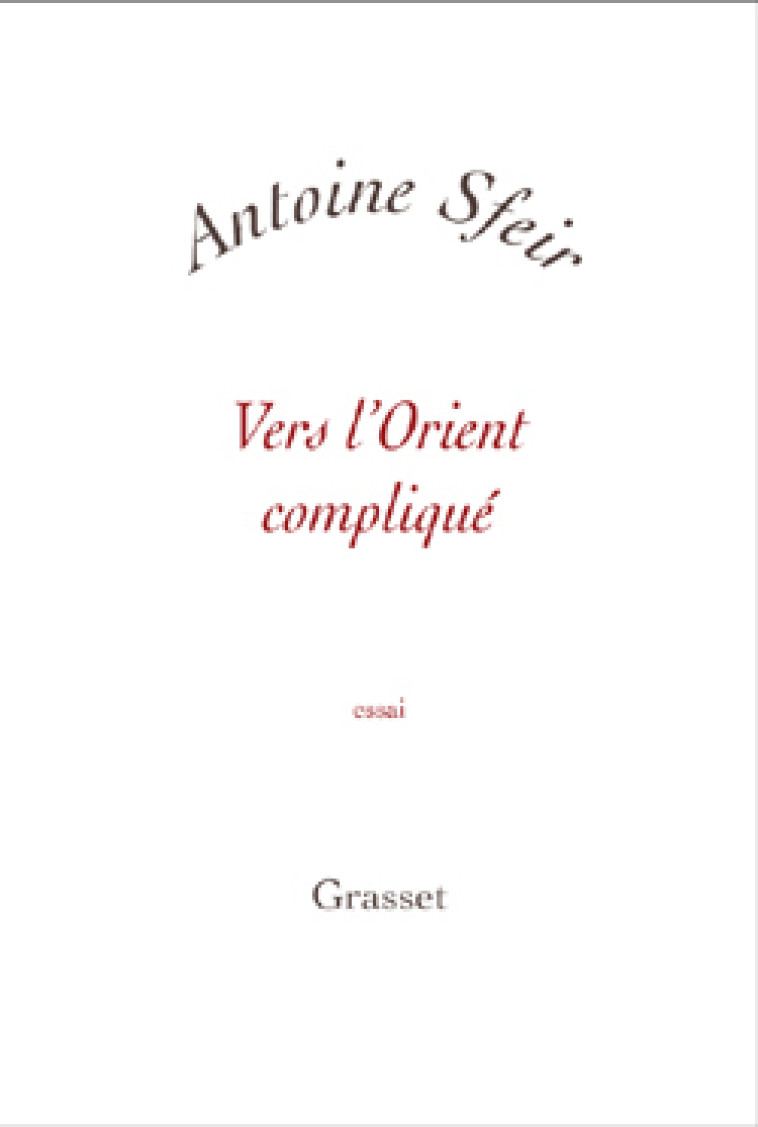 VERS L ORIENT COMPLIQUE - Antoine Sfeir - GRASSET