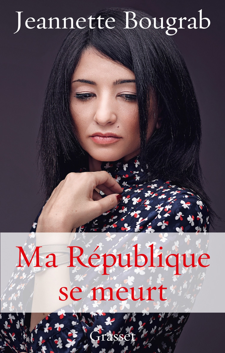 Ma République se meurt - Jeannette Bougrab - GRASSET