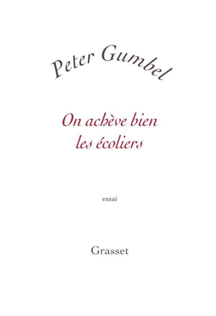 On achève bien les écoliers - Peter Gumbel - GRASSET