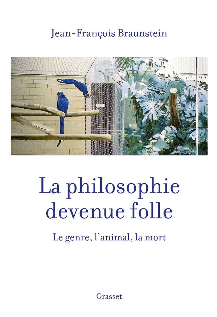 La philosophie devenue folle - Jean-François Braunstein - GRASSET