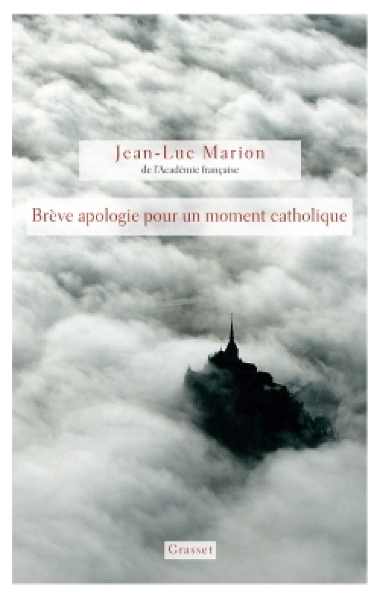 Brève apologie pour un moment catholique - Jean-Luc Marion - GRASSET