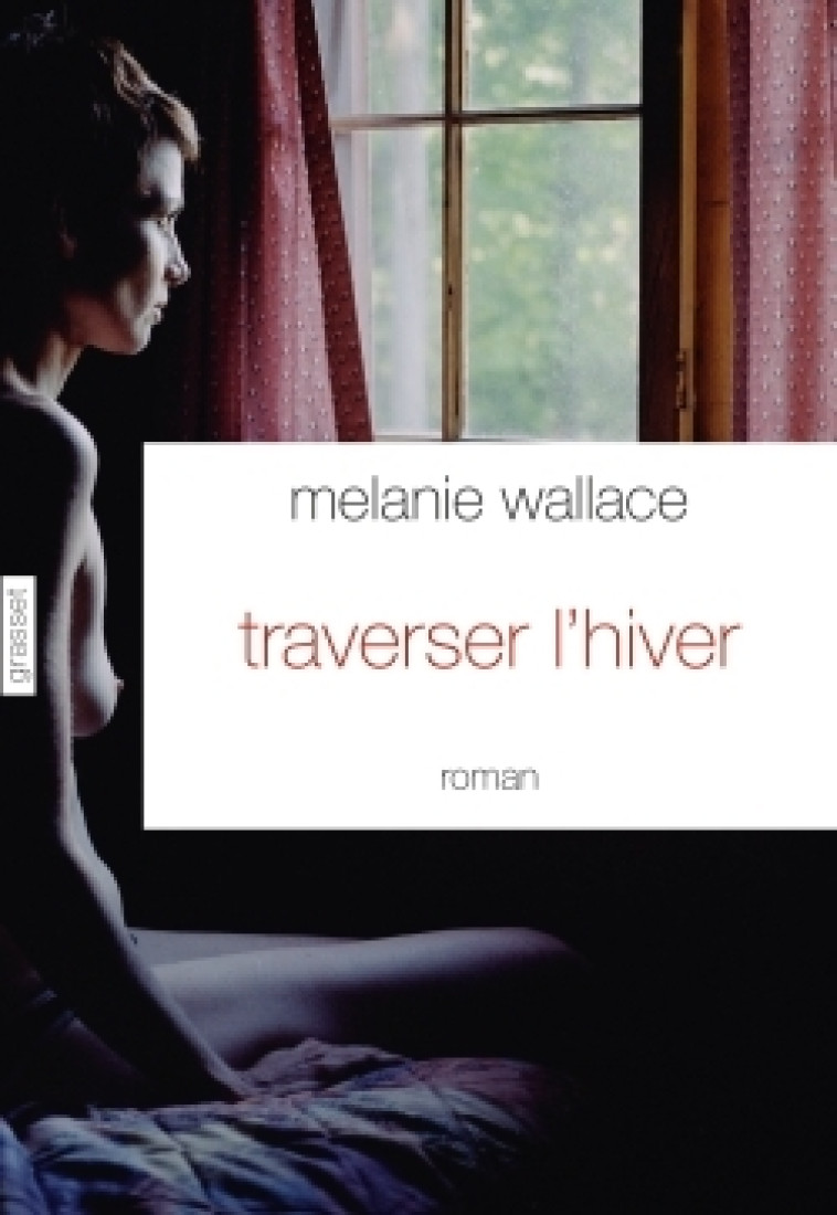 Traverser l'hiver - Mélanie Wallace - GRASSET