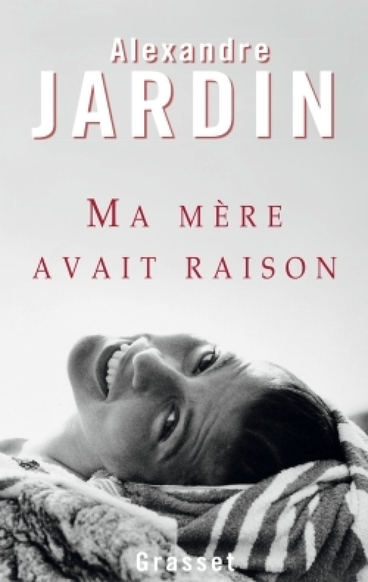 Ma mère avait raison - Alexandre Jardin - GRASSET