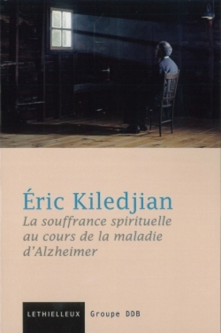 La souffrance spirituelle dans la maladie d'Alzheimer - Eric KILEDJIAN - LETHIELLEUX