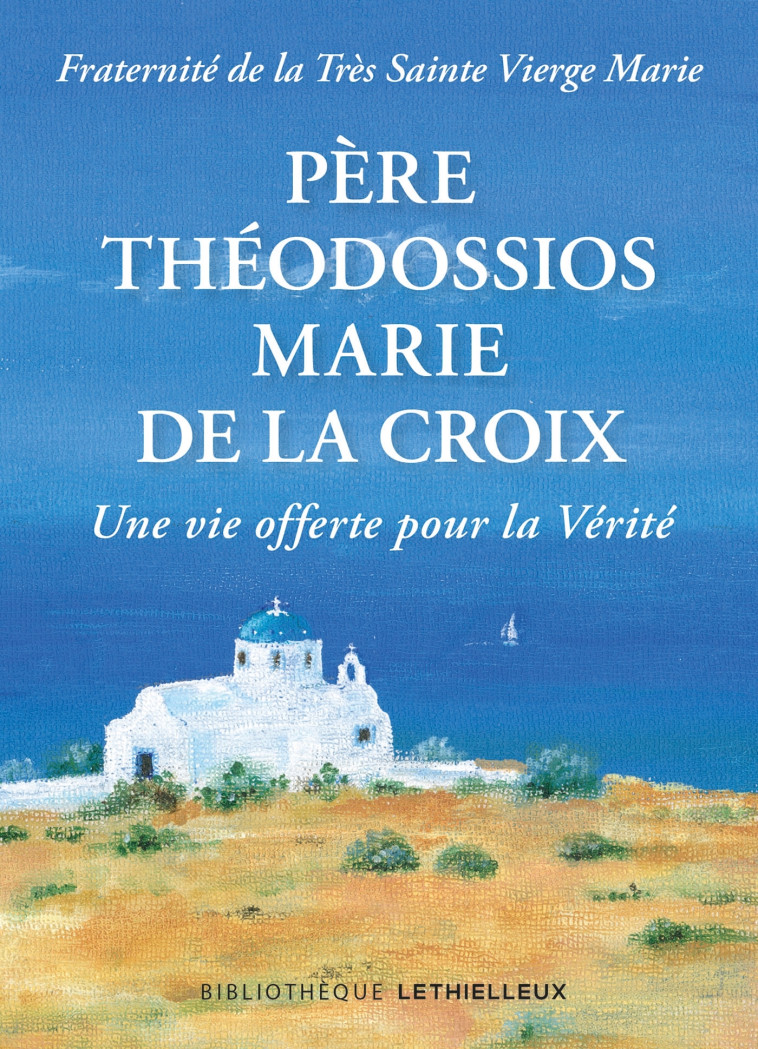 Père Théodossios-Marie de la Croix -  Fraternité de la Trés Sainte Vierge Marie - LETHIELLEUX