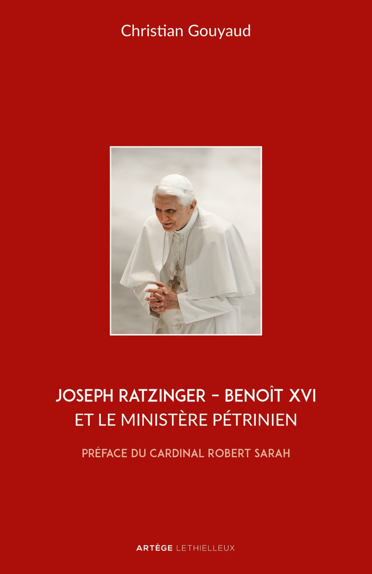 Joseph Ratzinger - Benoît XVI et le ministère pétrinien - Robert Sarah - LETHIELLEUX