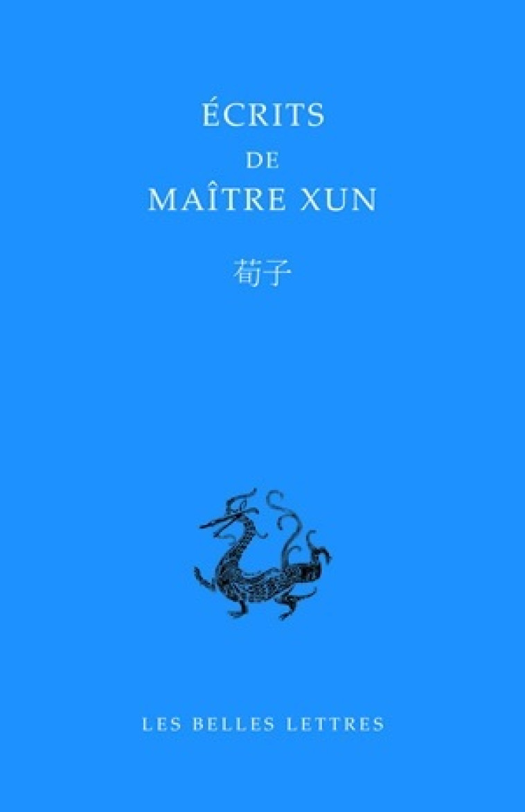 Écrits de Maître Xun -  Xunzi - BELLES LETTRES