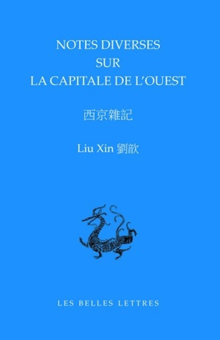 Notes diverses sur la capitale de l'Ouest -  Liu Xin - BELLES LETTRES