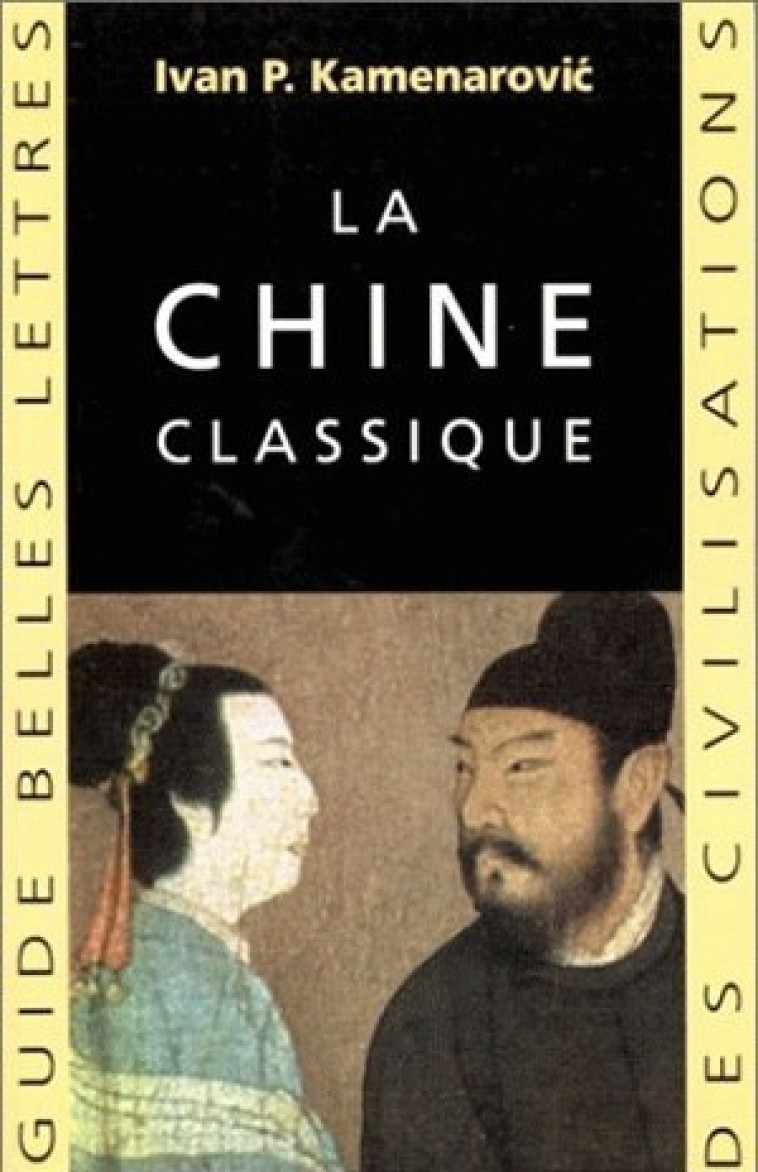 La Chine classique - Ivan P. Kamenarovic - BELLES LETTRES