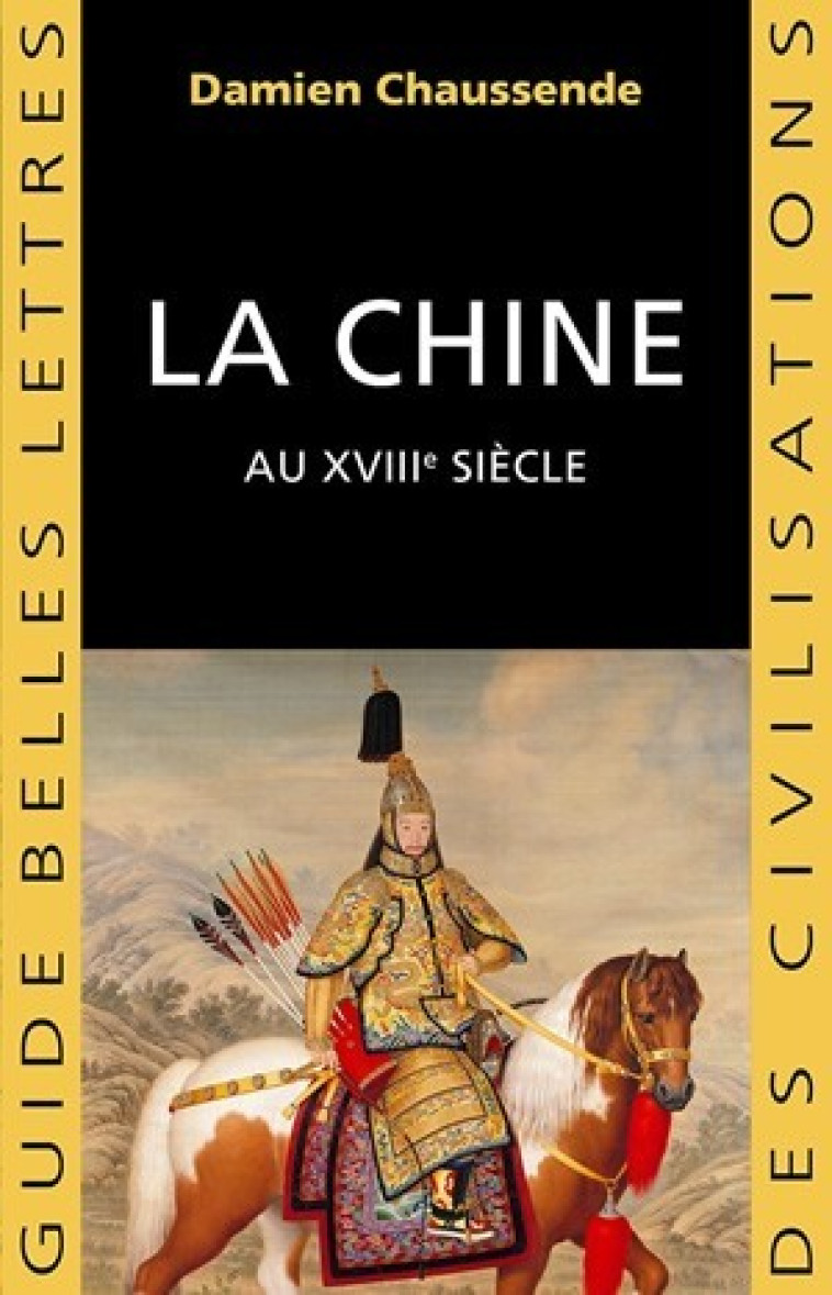 La Chine au XVIIIe siècle - Damien Chaussende - BELLES LETTRES