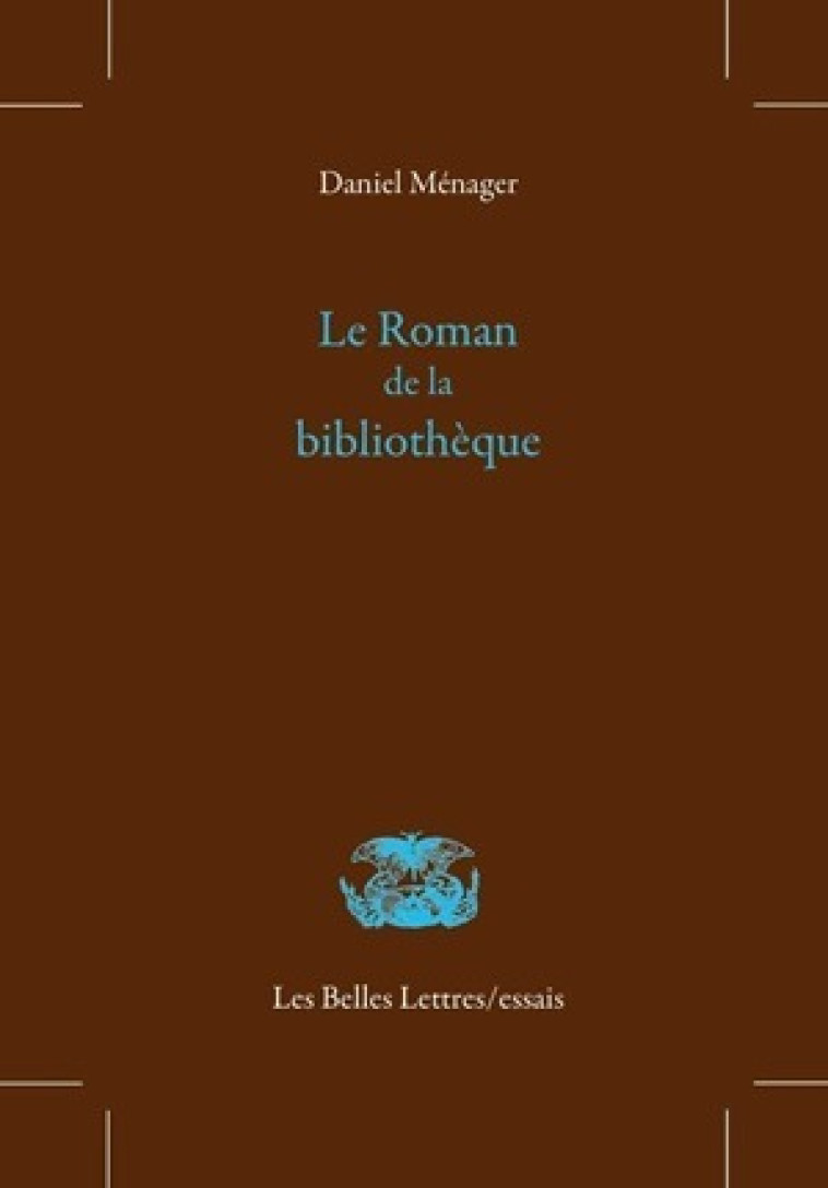 Le Roman de la bibliothèque - Daniel Ménager - BELLES LETTRES