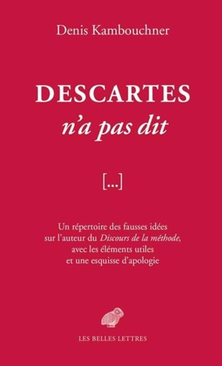 Descartes n'a pas dit - Denis Kambouchner - BELLES LETTRES