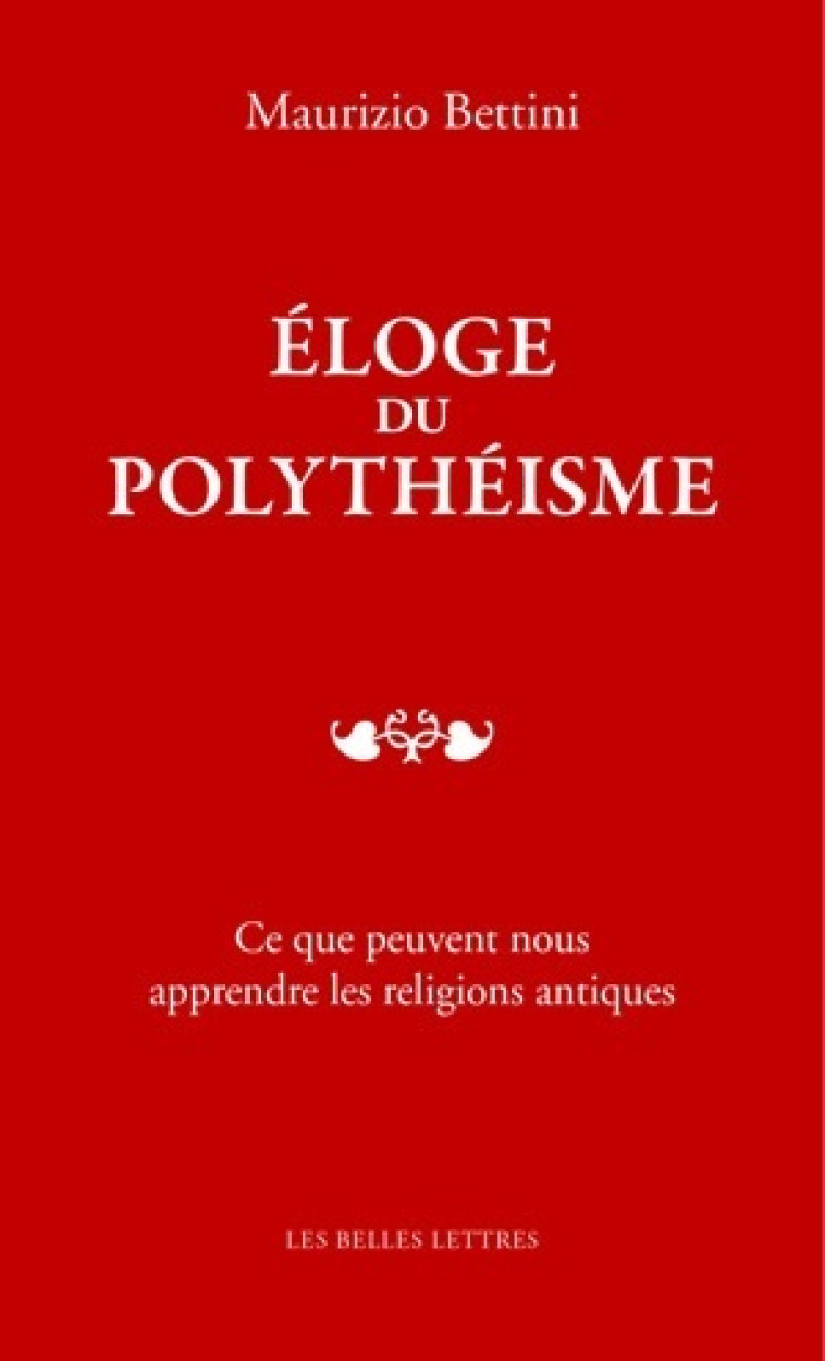 Éloge du polythéisme - Maurizio Bettini - BELLES LETTRES