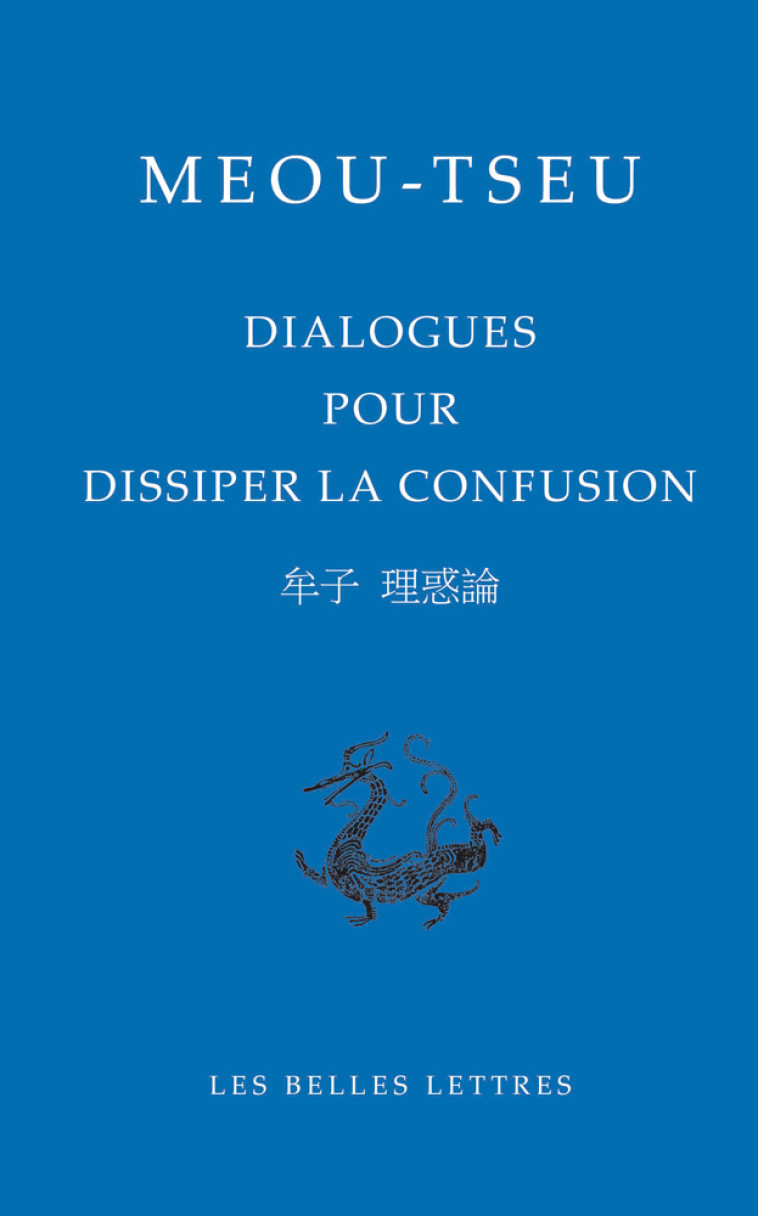 Dialogues pour dissiper la confusion - Meou Tseu - BELLES LETTRES