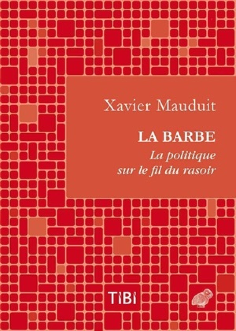 La Barbe ! La politique sur le fil du rasoir - Xavier Mauduit - BELLES LETTRES